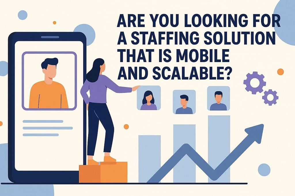 Are You Looking for a Staffing Solution That Is Mobile and Scalable?